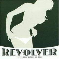Revolver (SWE) : The Unholy Mother of Fuck